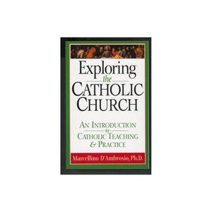Exploring the Catholic Church an Introduction to Catholic Teaching and Practice